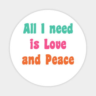 All I need is love and peace Magnet